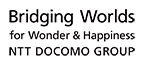 Bridging Worlds for Wonder & Happiness NTT DOCOMO GROUP